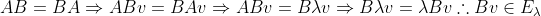AB = BA \Rightarrow ABv = BAv \Rightarrow AB v = B \lambda v \Rightarrow B \lambda v = \lambda B v \therefore B v \in E_{\lambda}